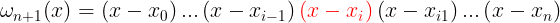 \large $$ \omega _{n+1}(x)=\left( x-x_0 \right) ...\left( x-x_{i-1} \right) {\color{red} \left( x-x_i \right) }\left( x-x_{i1} \right) ...\left( x-x_n \right)