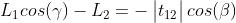 L_{1} cos(\gamma ) - L_{2} = - \begin{vmatrix} t_{12} \end{vmatrix}cos(\beta )