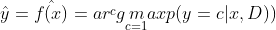 \hat{y}=\hat{f(x)}=ar\overset{c}{}g\underset{c=1}max p(y=c|x,D))