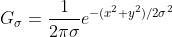 G_\sigma=\frac{1}{2\pi\sigma}e^{-(x^2+y^2)/2\sigma^2}