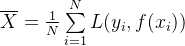 \overline{X}=\frac{1}{N}\sum\limits_{i=1}^NL(y_i,f(x_i))