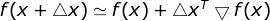 f(x+\bigtriangleup x)\simeq f(x)+\bigtriangleup x^T\bigtriangledown f(x)