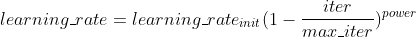 learning\_rate=learning\_rate_{init}(1-\frac{iter}{max\_iter})^{power}