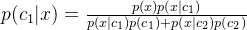 p(c_1 |x)=\frac{p(x)p(x|c_1)}{p(x|c_1)p(c_1)+p(x|c_2)p(c_2)}