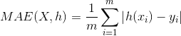 MAE(X, h)=\frac{1}{m}\sum_{i=1}^{m}\left | h(x_{i})-y_{i} \right |