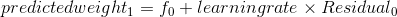 predicted weight_1 = f_0+learning rate\times Residual_0