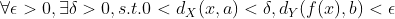 \forall \epsilon >0,\exists \delta >0, s.t. 0<d_{X}(x,a)<\delta ,d_{Y}(f(x),b)<\epsilon