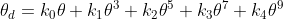 \theta _d = k_0\theta + k_1\theta^3+k_2\theta^5 + k_3\theta^7+k_4\theta^9