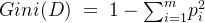 Gini(D)\;=\;1-{\textstyle\sum_{i=1}^m}p_i^2