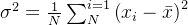 \sigma ^{2}=\frac{1}{N}\sum_{N}^{i=1}\left (x_{i}- \bar{x}\right )^{2}