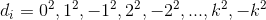 d_{i}=0^{2},1^{2},-1^{2},2^{2},-2^{2},...,k^{2},-k^{2}