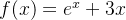 f(x) = e^x + 3x