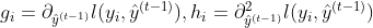 g_i =\partial _{\hat{y}^{(t-1)}} l (y_i, \hat{y}^{(t-1)}), h_i = \partial^2 _{\hat{y}^{(t-1)}} l (y_i, \hat{y}^{(t-1)})