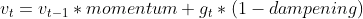 v_{t}=v_{t-1}*momentum+g_{t}*(1-dampening)