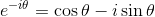 e ^ { - i \theta } = \cos \theta - i \sin \theta