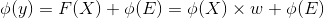 $\displaystyle \phi ( y) =F( X) +\phi ( E) =\phi ( X) \times w+\phi ( E)$