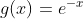 g(x) = e^{-x}