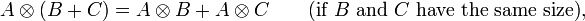 A /otimes (B+C) = A /otimes B + A /otimes C /qquad /mbox{(if } B /mbox{ and } C /mbox{ have the same size)},