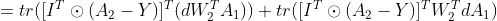 = tr( [I^{T}\odot (A_{2}-Y)]^{T} (dW_{2}^{T}A_{1})) +tr([I^{T}\odot (A_{2}-Y)] ^{T}W_{2}^{T}dA_{1})