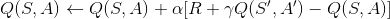 Q(S,A)\leftarrow Q(S,A)+\alpha [R+\gamma Q(S',A')-Q(S,A)]