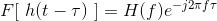 F[\ h(t-\tau)\ ]=H(f)e^{-j2\pi f\tau}