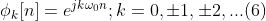 \phi _{k}[n]=e^{jk\omega _{0}n};k=0,\pm 1,\pm 2,...(6)