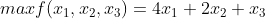 max f(x_{1},x_{2},x_{3})=4x_{1}+2x_{2}+x_{3}