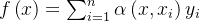 f\left ( x \right )=\sum_{i=1}^{n}\alpha \left ( x,x_{i} \right )y_{i}