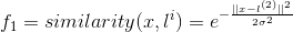 f_{1} = similarity(x, l^{i}) = e^{-\frac{||x-l^{(2)}||^{2}}{2\sigma ^{2}}}