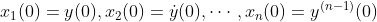 x_1(0)=y(0),x_2(0)=\dot y(0),\cdots,x_n(0)=y^{(n-1)}(0)