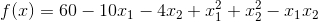 f(x)=60-10x_1-4x_2+x_1^2+x_2^2-x_1x_2