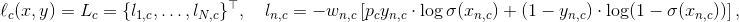 \ell_c(x, y) = L_c = \{l_{1,c},\dots,l_{N,c}\}^\top, \quad l_{n,c} = - w_{n,c} \left[ p_c y_{n,c} \cdot \log \sigma(x_{n,c}) + (1 - y_{n,c}) \cdot \log (1 - \sigma(x_{n,c})) \right],