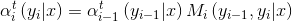 \alpha _{i}^{t}\left ( y_{i} | x \right ) = \alpha _{i-1}^{t}\left ( y_{i-1} | x \right )M _{i}\left ( y_{i-1} ,y_{i} | x \right )