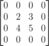 \begin{bmatrix} 0 &0 &0 &0 \\ 0 & 2 & 3 &0 \\ 0 & 4 & 5 & 0\\ 0 & 0 & 0& 0 \end{bmatrix}