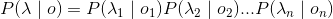 P(\lambda \mid o)=P(\lambda_1 \mid o_1)P(\lambda_2 \mid o_2)...P(\lambda_n \mid o_n)