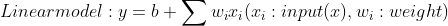 Linearmodel:y=b+\sum w_{i}x_{i}(x_{i}:input (x),w_{i}:weight)