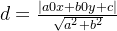 d=\frac{\left | a0x+b0y+c \right |}{\sqrt{a^{2}+b^{2}}}