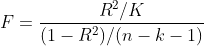 F=\frac{R^2/K}{(1-R^2)/(n-k-1)}