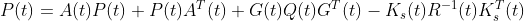 P(t)=A(t)P(t)+P(t)A^{T}(t)+G(t)Q(t)G^{T}(t)-K_{s}(t)R^{-1}(t)K^{T}_{s}(t)