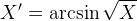 \large {X}'=\arcsin \sqrt{X}