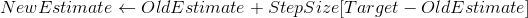 NewEstimate \leftarrow OldEstimate + StepSize[Target-OldEstimate]