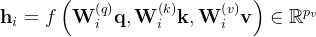 \mathbf{h}_{i}=f\left (\mathbf{ W}_{i}^{\left (q \right )}\mathbf{q},\mathbf{ W}_{i}^{\left (k \right )}\mathbf{k},\mathbf{ W}_{i}^{\left (v \right )}\mathbf{v}\right )\in \mathbb{R}^{p_{v}}