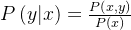 P\left ( y|x \right )=\frac{P\left ( x,y \right )}{P\left ( x \right )}