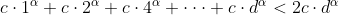 c\cdot 1^{\alpha }+c\cdot 2^{\alpha }+c\cdot 4^{\alpha }+ \cdot \cdot \cdot +c\cdot d^{\alpha } < 2c\cdot d^{\alpha }