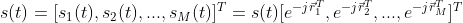 s(t)=[s_1(t),s_2(t),...,s_M(t)]^T=s(t)[e^{-j\vec r_1^T},e^{-j\vec r_2^T},...,e^{-j\vec r_M^T}]^T