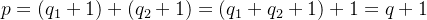 p=(q_{1}+1)+(q_{2}+1)=(q_{1}+q_{2}+1)+1=q+1