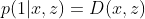 p(1|x,z)=D(x,z)