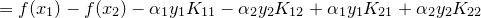 \small =f(x_{1})-f(x_{2})-\alpha _{1}y_{1}K_{11}-\alpha _{2}y_{2}K_{12}+\alpha _{1}y_{1}K_{21}+\alpha _{2}y_{2}K_{22}