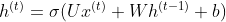 h^{(t)}=\sigma (Ux^{(t)}+Wh^{(t-1)}+b)