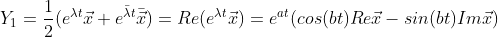 \\Y_1=\frac{1}{2}(e^{\lambda t}\vec{x} +e^{\bar{\lambda}t}\bar{\vec{x}})=Re(e^{\lambda t}\vec{x})=e^{at}(cos(bt)Re\vec{x} - sin(bt)Im\vec{x})